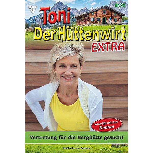 Vertretung für die Berghütte gesucht / Toni der Hüttenwirt Extra Bd.99, Friederike von Buchner