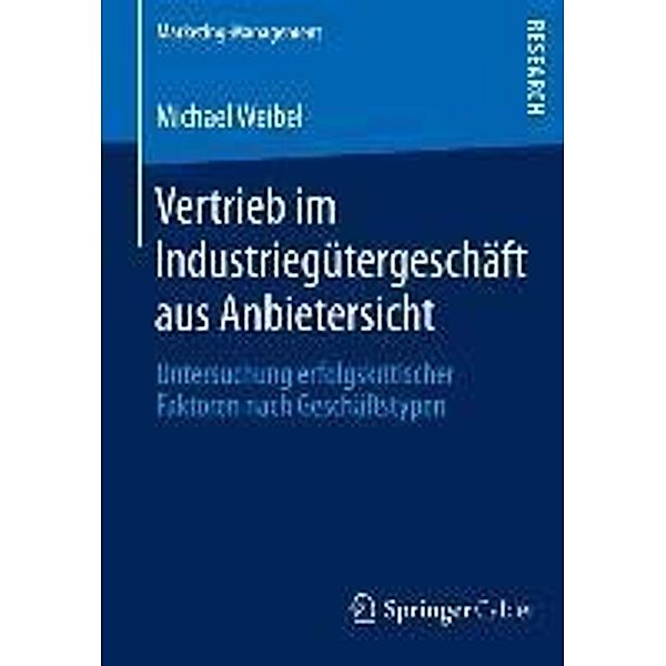 Vertrieb im Industriegütergeschäft aus Anbietersicht / Marketing-Management, Michael Weibel