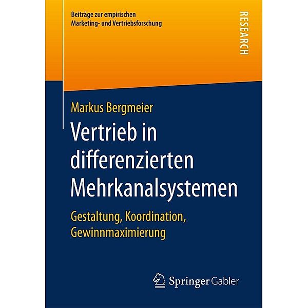 Vertrieb in differenzierten Mehrkanalsystemen / Beiträge zur empirischen Marketing- und Vertriebsforschung, Markus Bergmeier