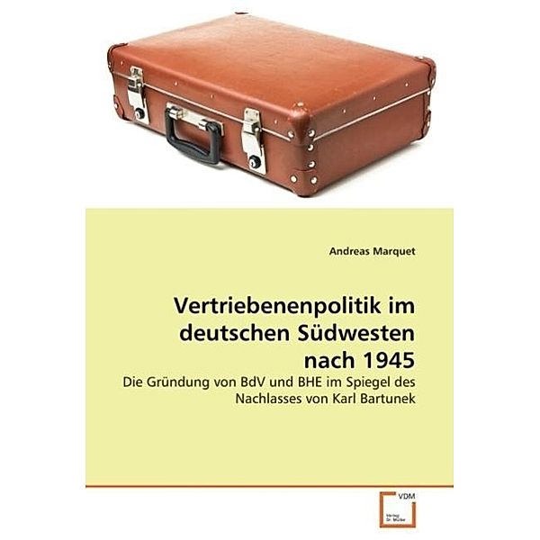 Vertriebenenpolitik im deutschen Südwesten nach 1945, Andreas Marquet