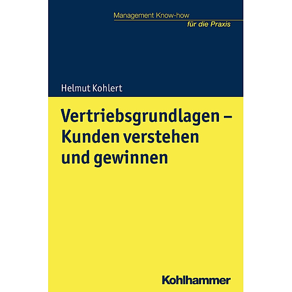 Vertriebsgrundlagen - Kunden verstehen und gewinnen, Helmut Kohlert