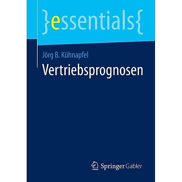 Vertriebsprognosen / essentials, Jörg B. Kühnapfel