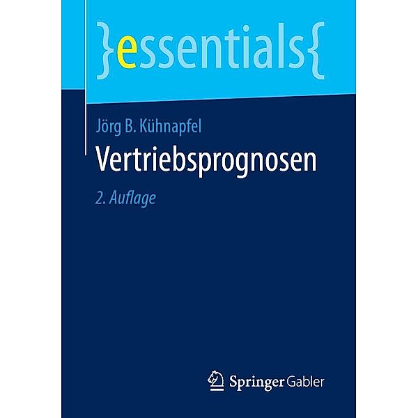 Vertriebsprognosen / essentials, Jörg B Kühnapfel