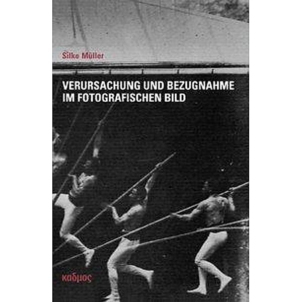 Verursachung und Bezugnahme im fotografischen Bild, Silke Müller