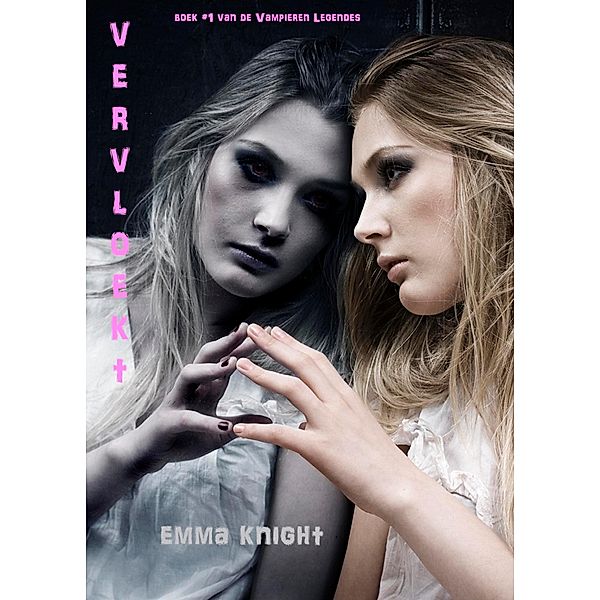 Vervloekt (Boek #1 van de Vampieren Legendes) / Vampieren Legendes, Emma Knight