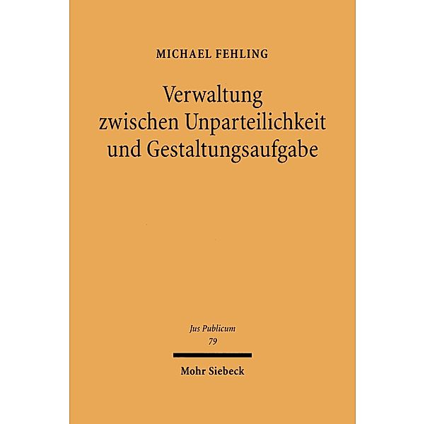 Verwaltung zwischen Unparteilichkeit und Gestaltungsaufgabe, Michael Fehling