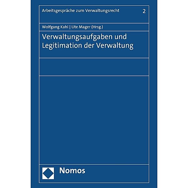 Verwaltungsaufgaben und Legitimation der Verwaltung / Arbeitsgespräche zum Verwaltungsrecht Bd.2