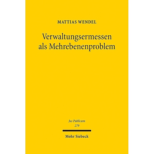 Verwaltungsermessen als Mehrebenenproblem, Mattias Wendel