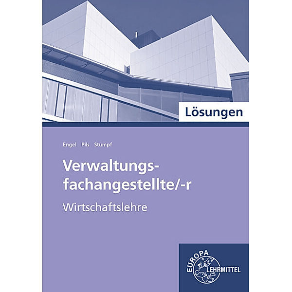 Verwaltungsfachangestellte/-r - Wirtschaftslehre / Verwaltungsfachangestellte/-r - Wirtschaftslehre, Lösungen, Günter Engel, Holger Pils, Björn Stumpf