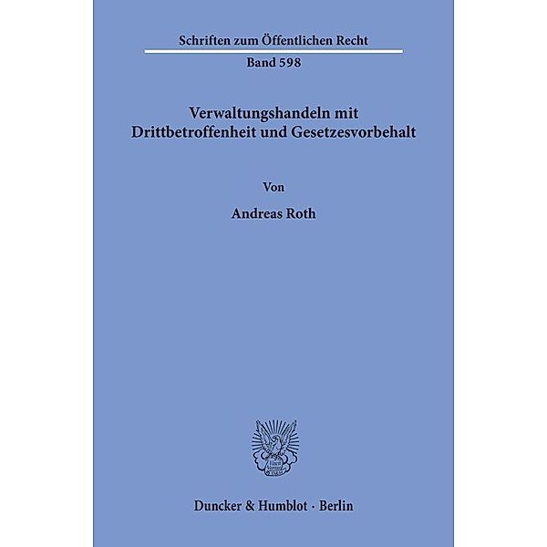 Verwaltungshandeln mit Drittbetroffenheit und Gesetzesvorbehalt., Andreas Roth