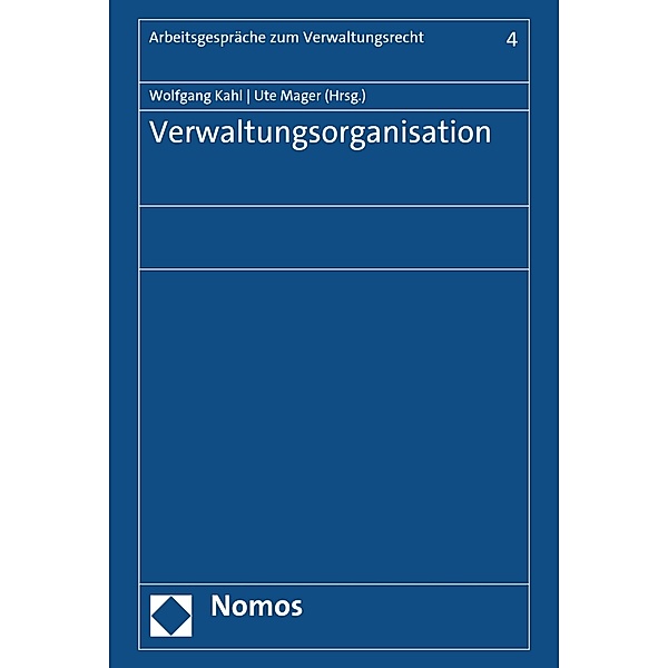 Verwaltungsorganisation / Arbeitsgespräche zum Verwaltungsrecht Bd.4