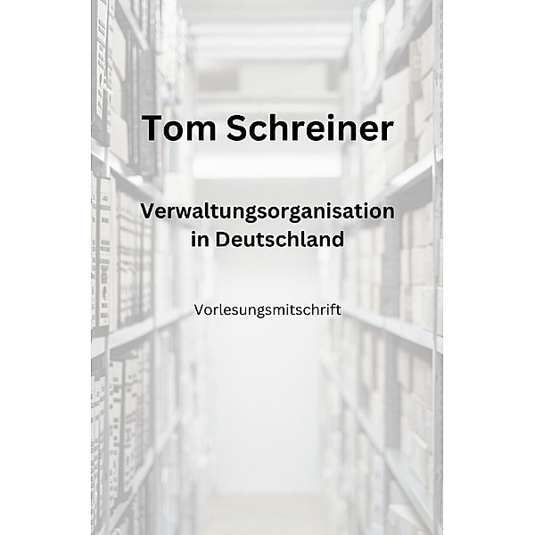 Verwaltungsorganisation in Deutschland, Tom Schreiner