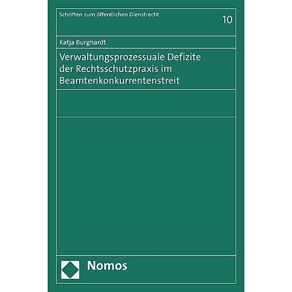 Verwaltungsprozessuale Defizite der Rechtsschutzpraxis im Beamtenkonkurrentenstreit / Schriften zum Öffentlichen Dienstrecht Bd.10, Katja Burghardt