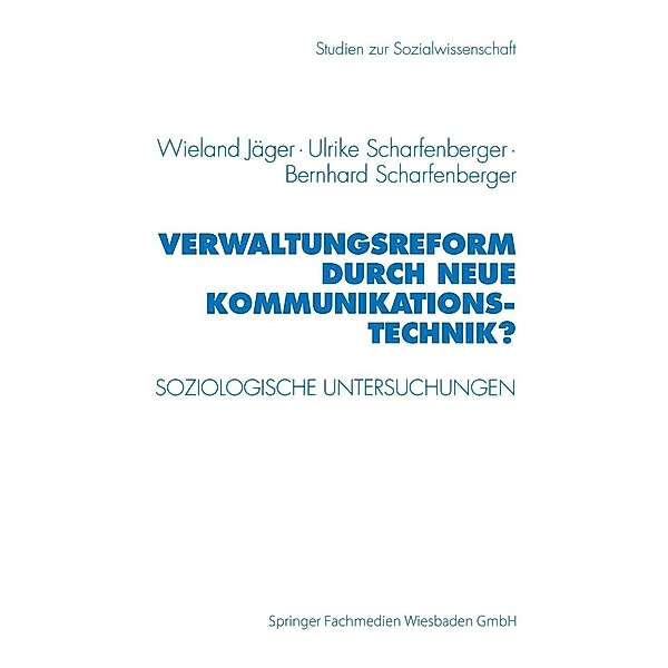 Verwaltungsreform durch Neue Kommunikationstechnik? / Studien zur Sozialwissenschaft Bd.167, Wieland Jäger, Ulrike Scharfenberger, Bernhard Scharfenberger