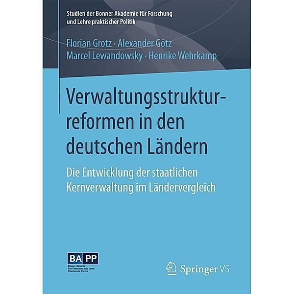 Verwaltungsstrukturreformen in den deutschen Ländern / Studien der Bonner Akademie für Forschung und Lehre praktischer Politik, Florian Grotz, Alexander Götz, Marcel Lewandowsky, Henrike Wehrkamp