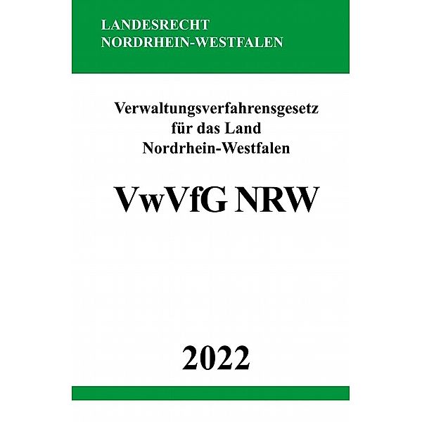 Verwaltungsverfahrensgesetz für das Land Nordrhein-Westfalen VwVfG NRW 2022, Ronny Studier