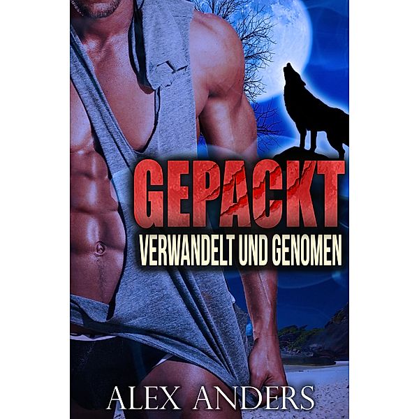 Verwandelt und Genommen (Paranormal BBW Verwandlungsromanze) Gepackt (Buch 1&2) / GEPACKT Bd.2, Alex Anders