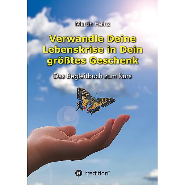 Verwandle Deine Lebenskrise in Dein größtes Geschenk, Martin Heinz