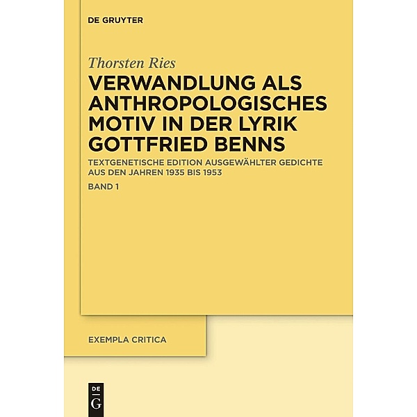 Verwandlung als anthropologisches Motiv in der Lyrik Gottfried Benns / Exempla critica Bd.4, Thorsten Ries