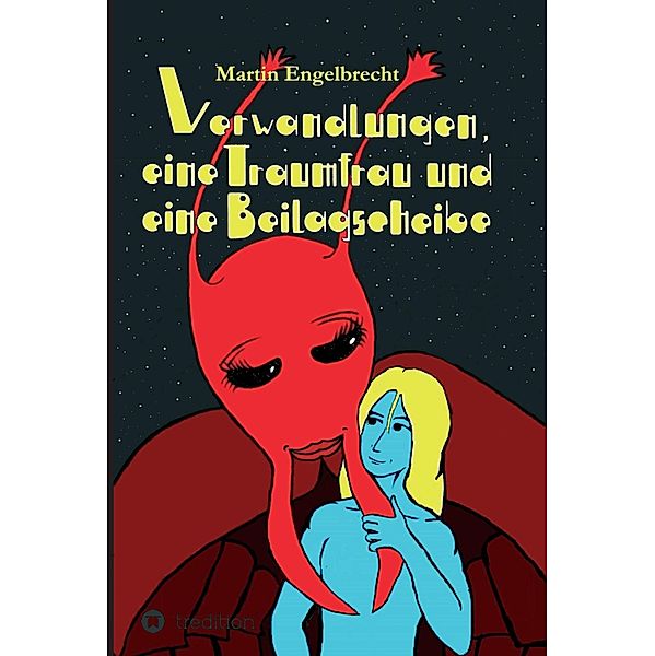 Verwandlungen, eine Traumfrau und eine Beilagscheibe / Die Chroniken zwischen Innen und Aussen Bd.3, Martin Engelbrecht