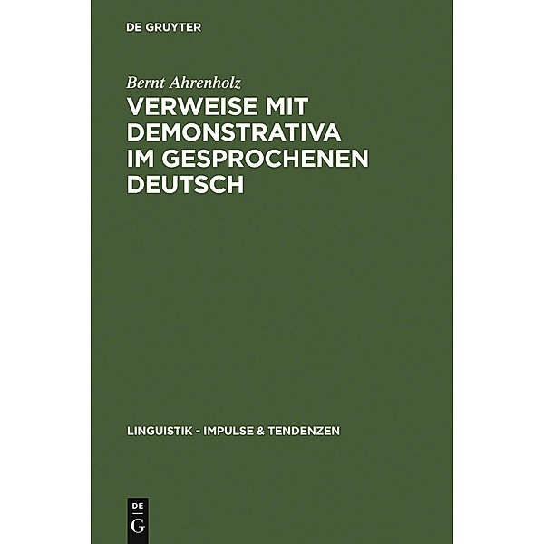 Verweise mit Demonstrativa im gesprochenen Deutsch / Linguistik - Impulse & Tendenzen Bd.17, Bernt Ahrenholz