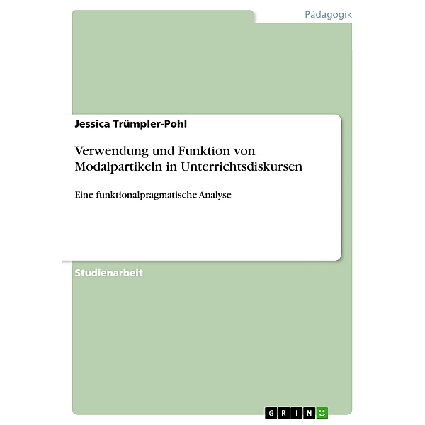 Verwendung und Funktion von Modalpartikeln in Unterrichtsdiskursen, Jessica Trümpler-Pohl