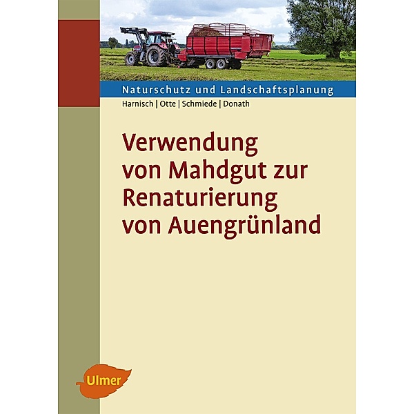 Verwendung von Mahdgut zur Renaturierung von Auengrünland, Matthias Harnisch, Annette Otte, Ralf Schmiede, Tobias W. Donath