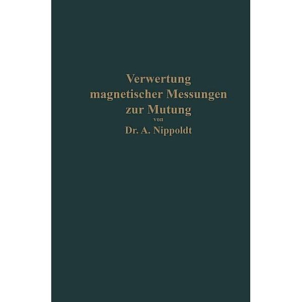Verwertung magnetischer Messungen zur Mutung für Geologen und Bergingenieure, Alfred Nippoldt