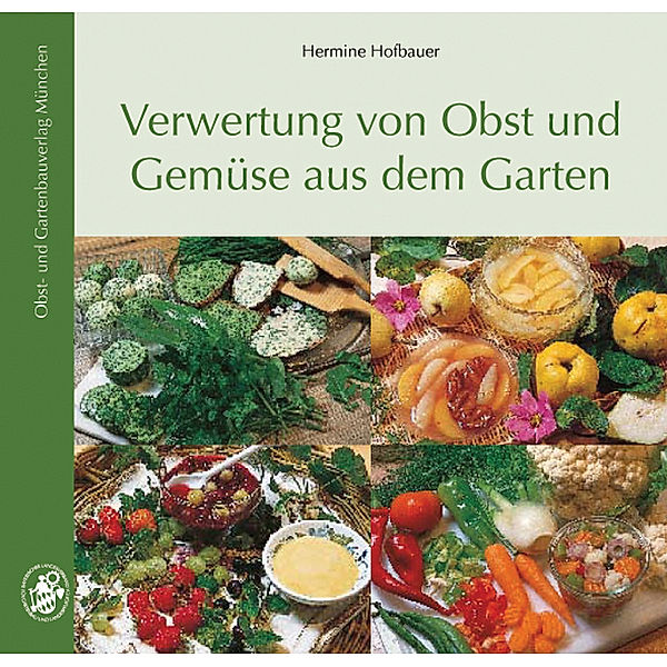 Verwertung von Obst und Gemüse aus dem Garten, Hermine Hofbauer