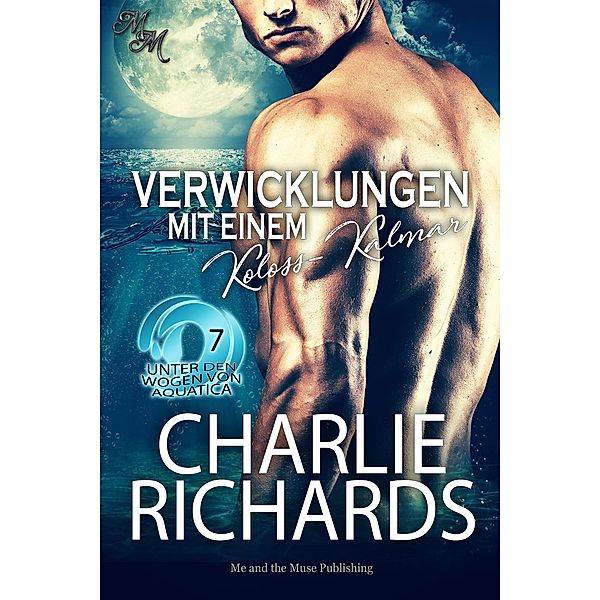 Verwicklungen mit einem Koloss-Kalmar / Unter den Wogen von Aquatica Bd.7, Charlie Richards