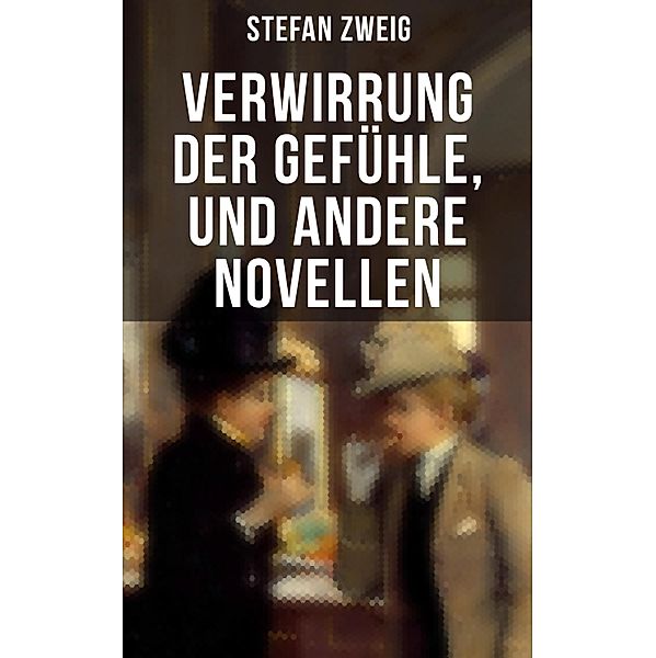 Verwirrung der Gefühle, und andere Novellen, Stefan Zweig