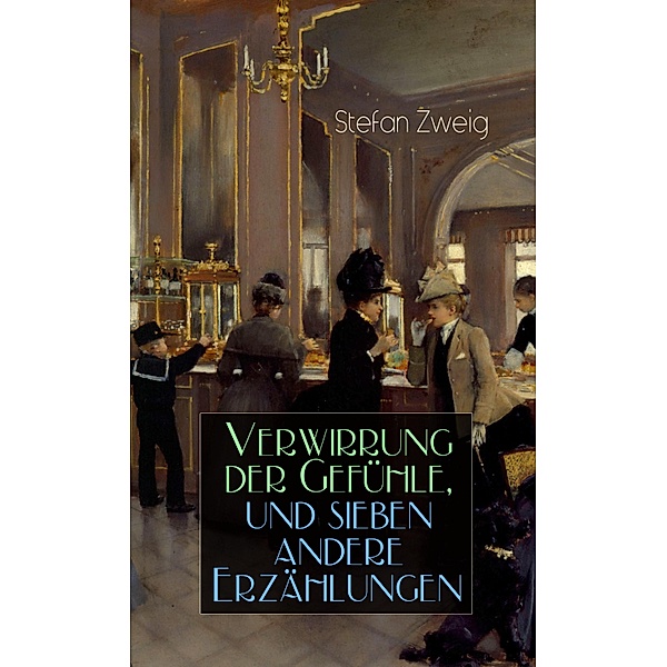 Verwirrung der Gefühle, und sieben andere Erzählungen, Stefan Zweig