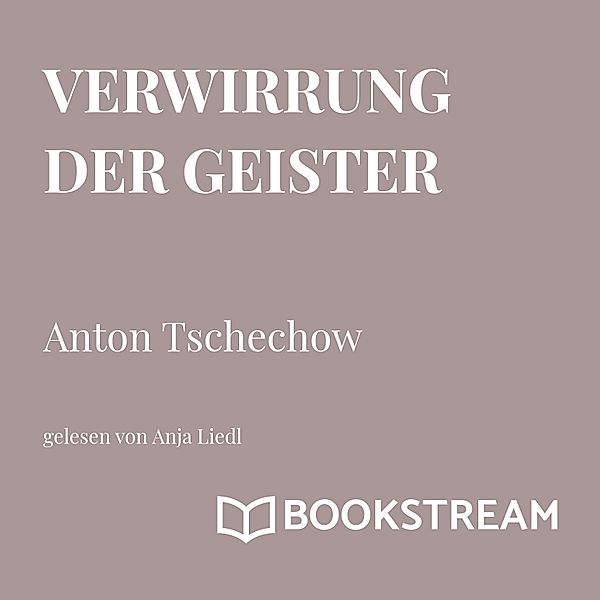 Verwirrung der Geister, Anton Tschechow