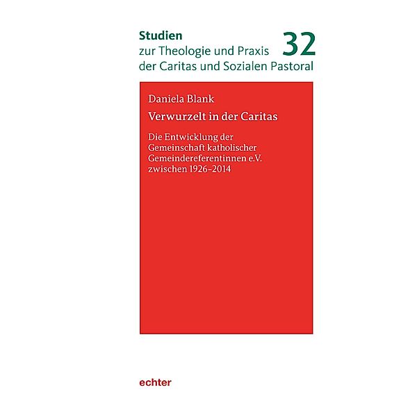 Verwurzelt in der Caritas / Studien zur Theologie und Praxis der Caritas und Sozialen Pastoral Bd.32, Daniela Blank