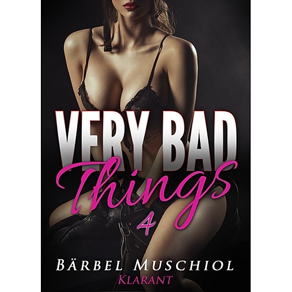 Very bad things 4. Dark Romance, Bärbel Muschiol