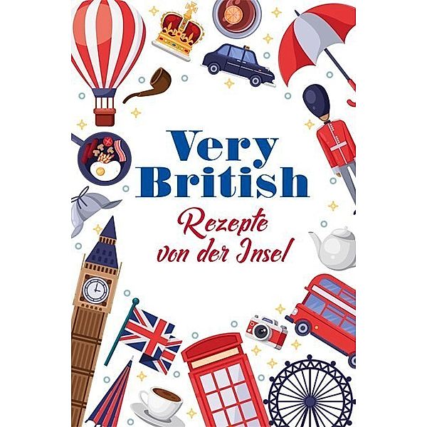 Very British - Rezepte von der Insel, Carola Ruff