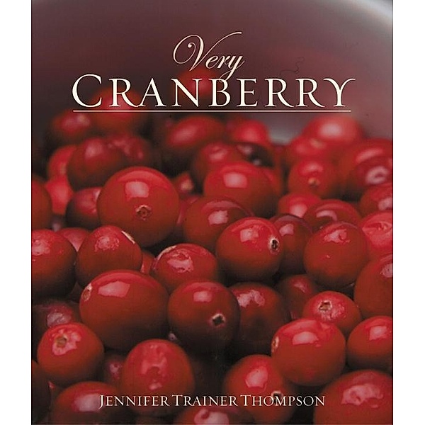 Very Cranberry / Very Cookbooks, Jennifer Trainer Thompson