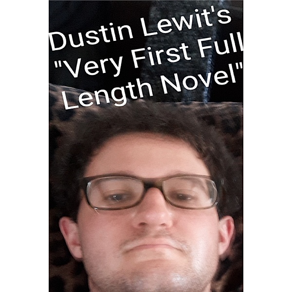 Very First Full Length Novel, Dustin Lewit