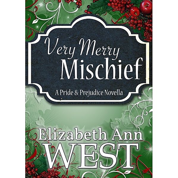 Very Merry Mischief A Pride and Prejudice Novella, Elizabeth Ann West