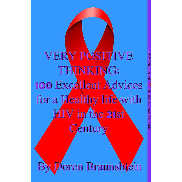 Very Positive Thinking: 100 Excellent Advices for a Healthy life with HIV in the 21st Century, Doron Braunshtein