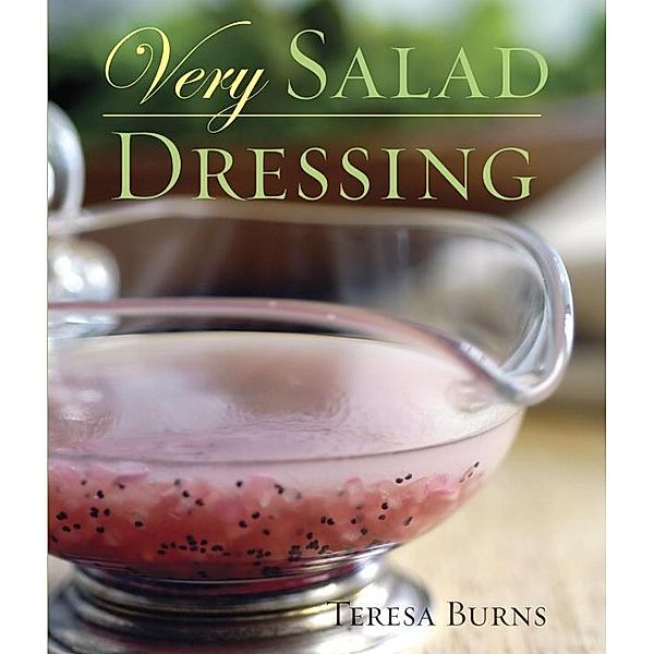 Very Salad Dressing / Very Cookbooks, Teresa Burns