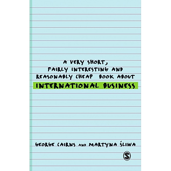 Very Short, Fairly Interesting & Cheap Books: A Very Short, Fairly Interesting and Reasonably Cheap Book about International Business, George Cairns, Martyna Sliwa