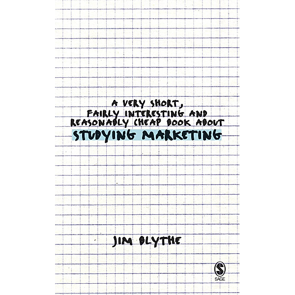 Very Short, Fairly Interesting & Cheap Books: A Very Short, Fairly Interesting and Reasonably Cheap Book about Studying Marketing, Jim Blythe