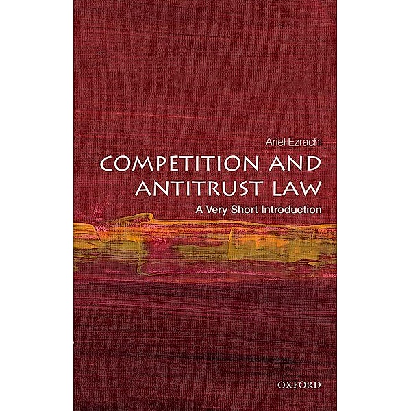 Very Short Introduction / Competition and Antitrust Law: A Very Short Introduction, Ariel Ezrachi