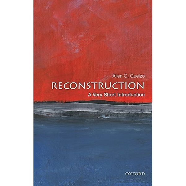 Very Short Introduction / Reconstruction: A Very Short Introduction, Allen C. Guelzo