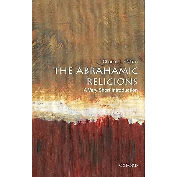 Very Short Introduction / The Abrahamic Religions: A Very Short Introduction, Charles L. Cohen