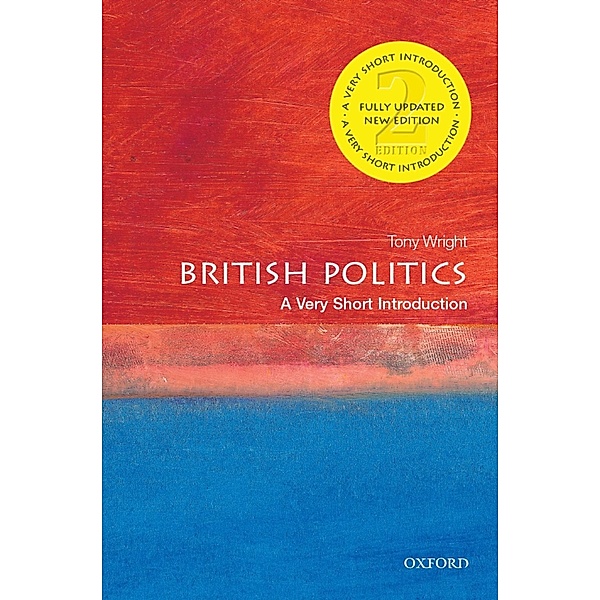 Very Short Introductions: British Politics: A Very Short Introduction, Tony Wright