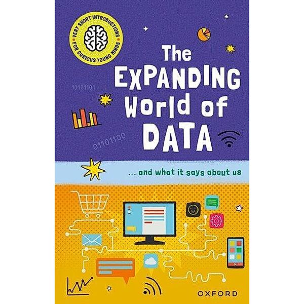 Very Short Introductions for Curious Young Minds: The Expanding World of Data, Tom Jackson