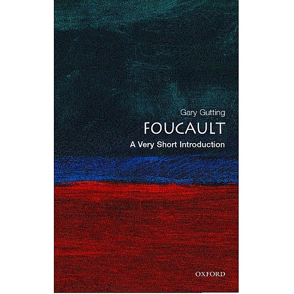 Very Short Introductions: Foucault: A Very Short Introduction, Gary Gutting
