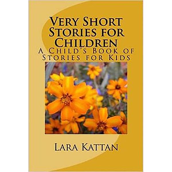 Very Short Stories for Children: A Child's Book of Stories for Kids, Lara Kattan